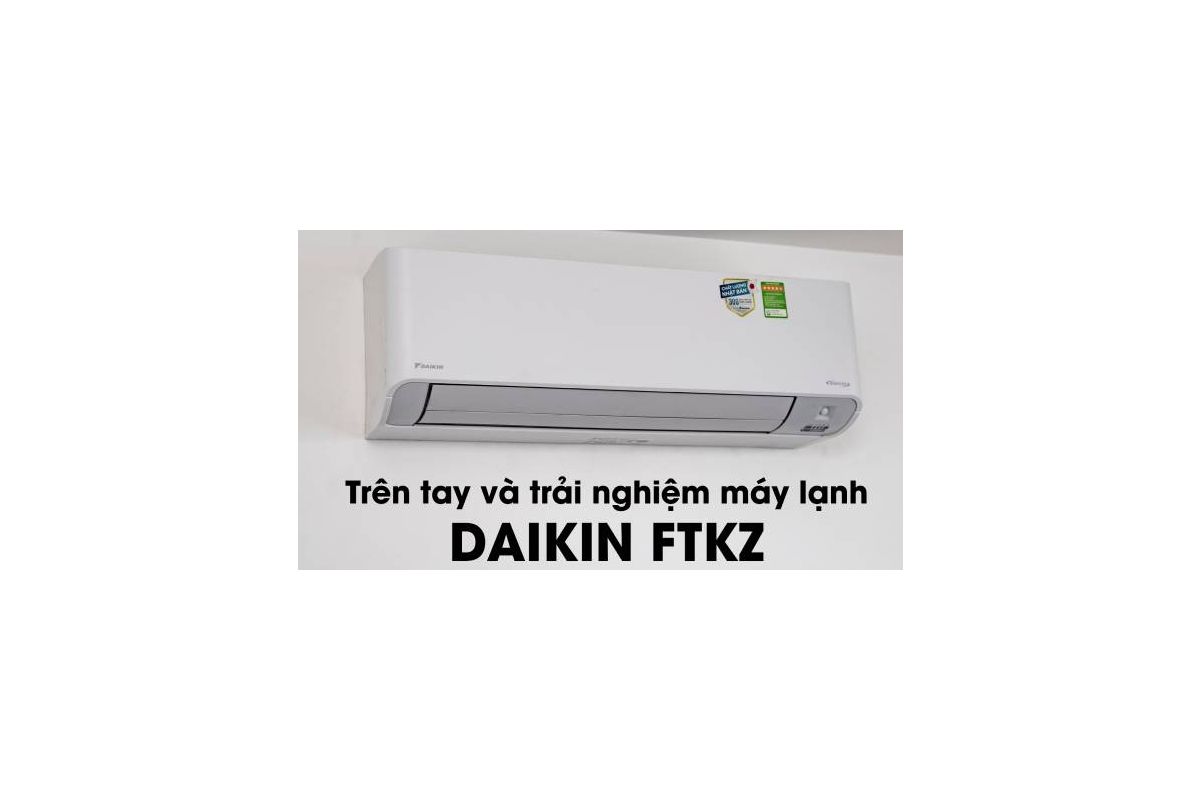 Trên tay và trải nghiệm máy lạnh Daikin FTKZ: diệt khuẩn, lọc khí, cân bằng độ ẩm, wifi...